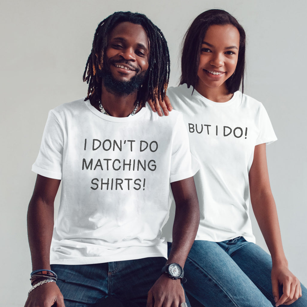 I Don't Do Matching Tops & But I Do! - Couple Gift Set - (Sold Separately)