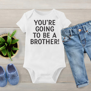 You're Going To Be A Brother - Baby Bodysuit