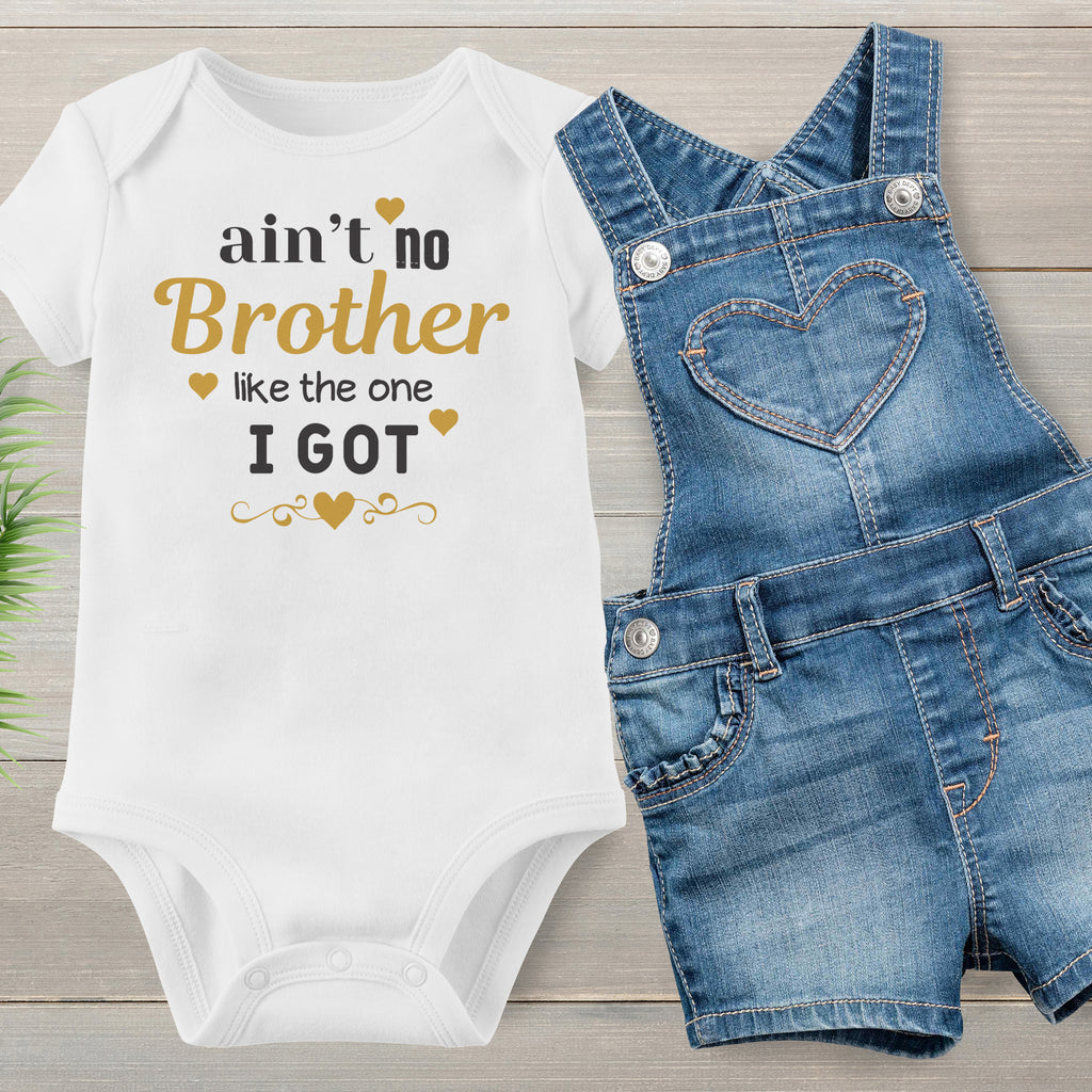 Ain't No Brother Like The One I Got - Baby Bodysuit