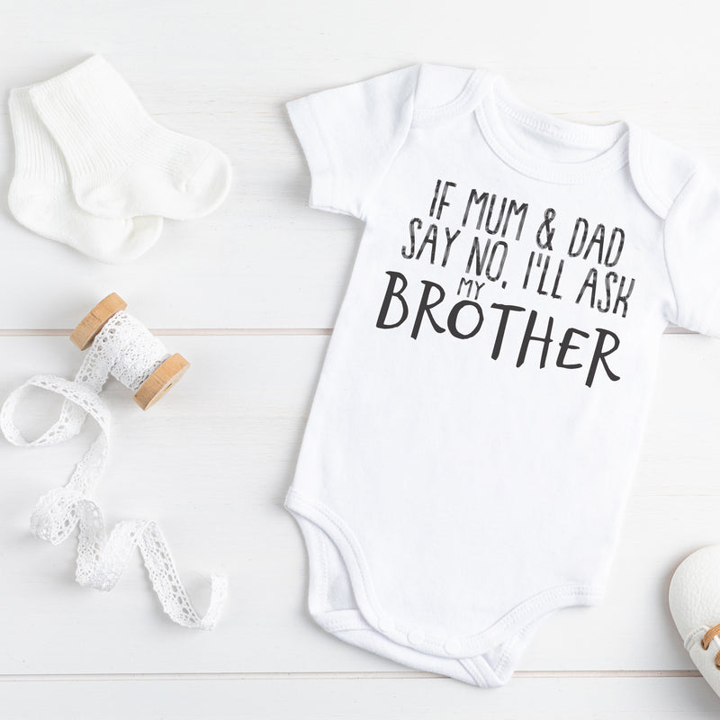 If Mum & Dad Say No, I'll Ask My Brother - Baby Bodysuit