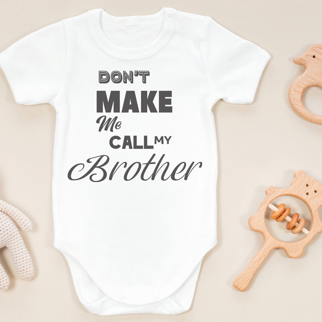 Don't Make Me Call My Brother - Baby Bodysuit