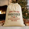 Sorry You Are Undecided Between Naughty and Nice - Christmas Santa Sack