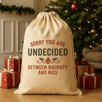 Sorry You Are Undecided Between Naughty and Nice - Christmas Santa Sack