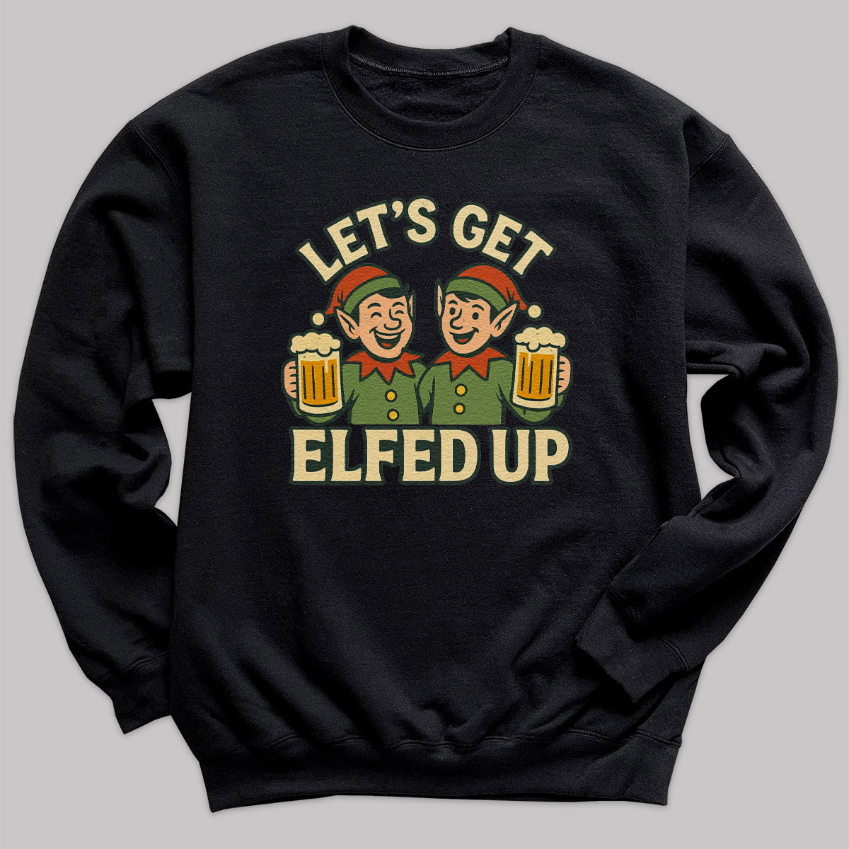 Let's Get Elfed Up - Christmas Jumper Sweatshirt - All Sizes
