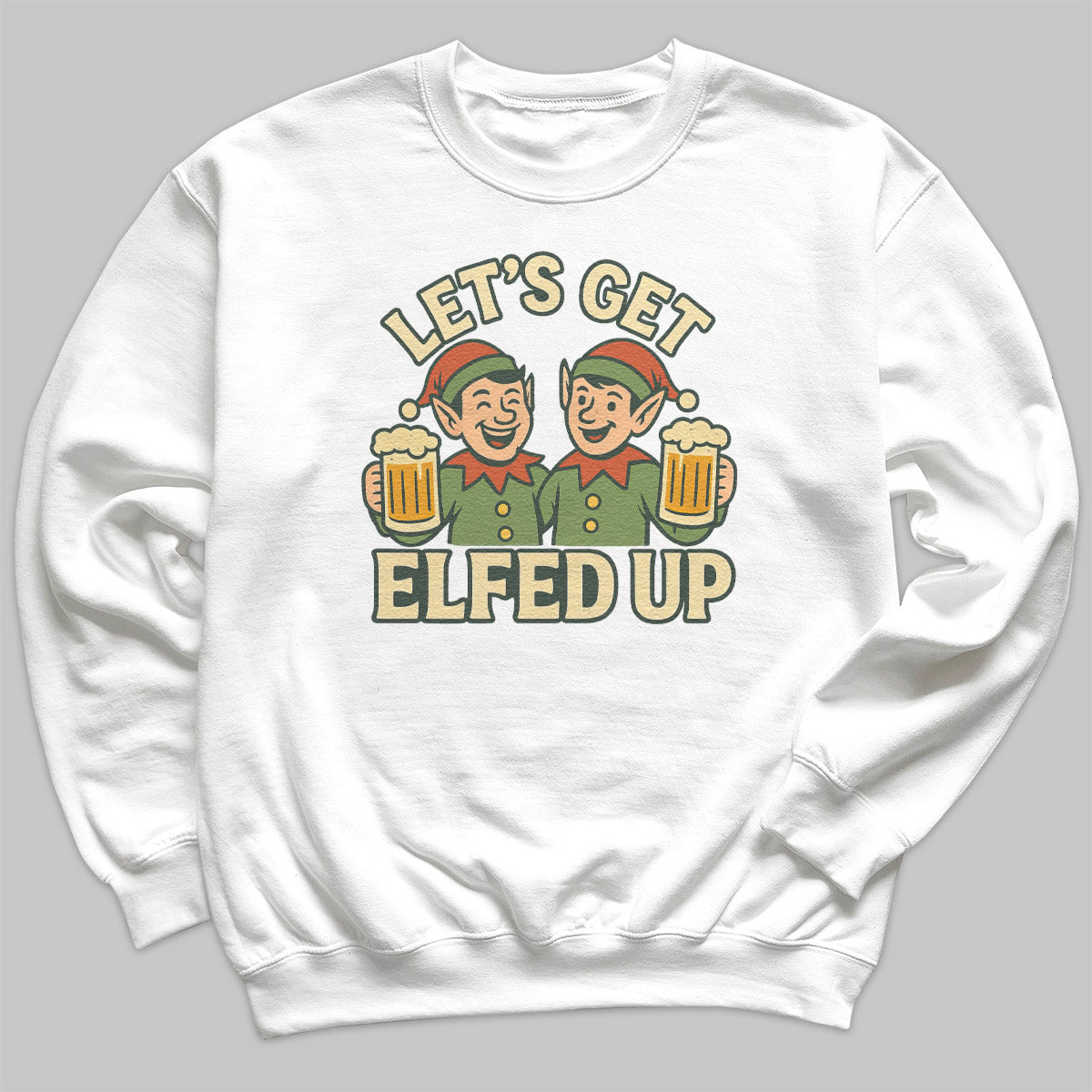 Let's Get Elfed Up - Christmas Jumper Sweatshirt - All Sizes