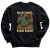 Silent Night Yeah Right - Christmas Jumper Sweatshirt - All Sizes
