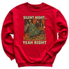Silent Night Yeah Right - Christmas Jumper Sweatshirt - All Sizes