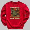 Silent Night Yeah Right - Christmas Jumper Sweatshirt - All Sizes