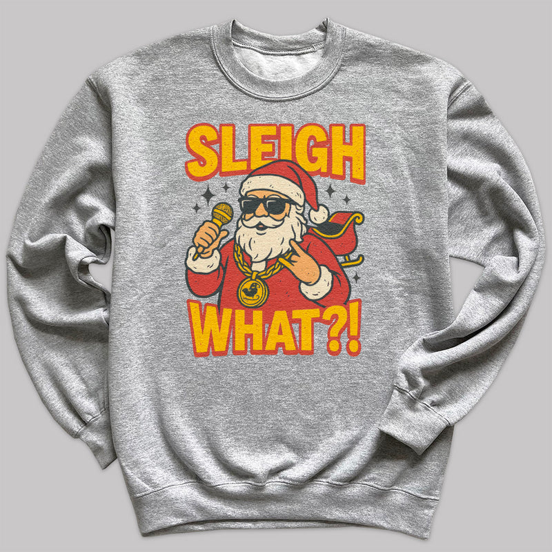 Sleigh What - Christmas Jumper Sweatshirt - Adult & Kids - All Sizes