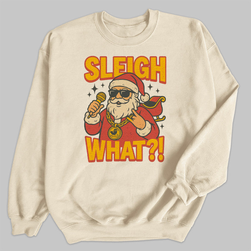 Sleigh What - Christmas Jumper Sweatshirt - Adult & Kids - All Sizes