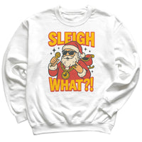 Sleigh What - Christmas Jumper Sweatshirt - Adult & Kids - All Sizes