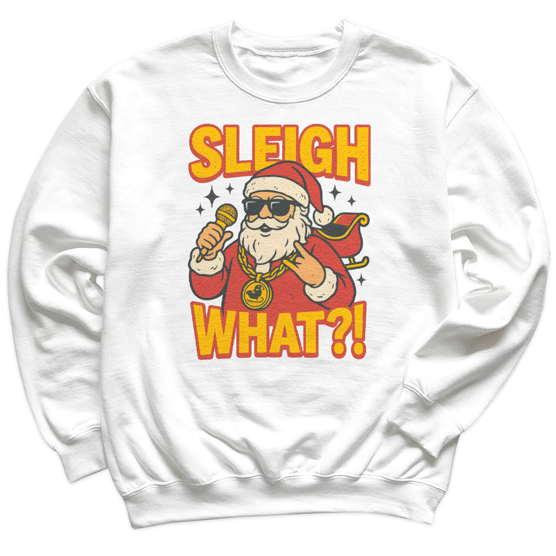 Sleigh What - Christmas Jumper Sweatshirt - Adult & Kids - All Sizes