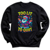 Too Lit To Quit - Christmas Jumper Sweatshirt - Adult & Kids - All Sizes