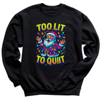 Too Lit To Quit - Christmas Jumper Sweatshirt - Adult & Kids - All Sizes