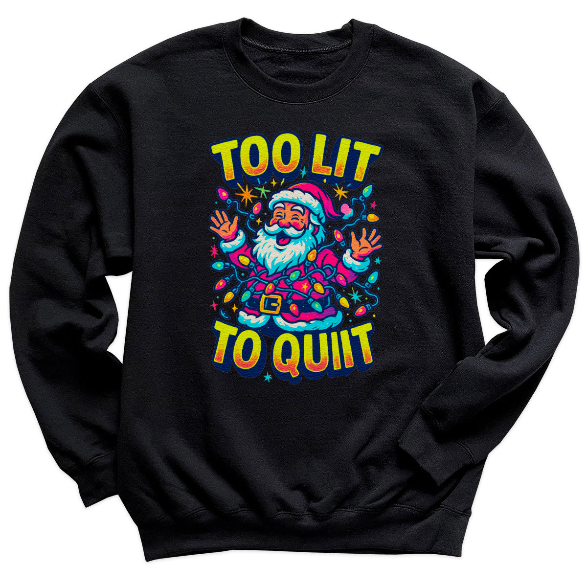 Too Lit To Quit - Christmas Jumper Sweatshirt - Adult & Kids - All Sizes