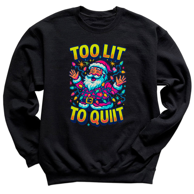 Too Lit To Quit - Christmas Jumper Sweatshirt - Adult & Kids - All Sizes