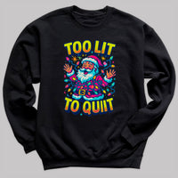 Too Lit To Quit - Christmas Jumper Sweatshirt - Adult & Kids - All Sizes