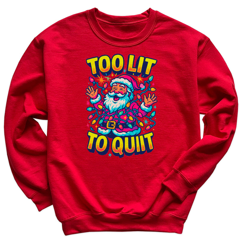 Too Lit To Quit - Christmas Jumper Sweatshirt - Adult & Kids - All Sizes