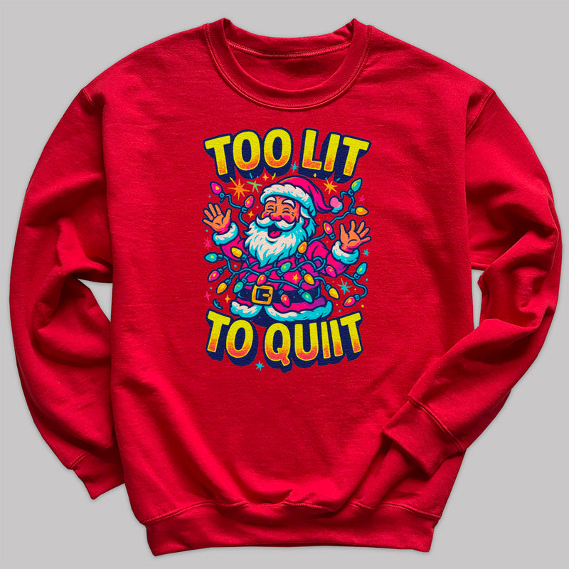 Too Lit To Quit - Christmas Jumper Sweatshirt - Adult & Kids - All Sizes