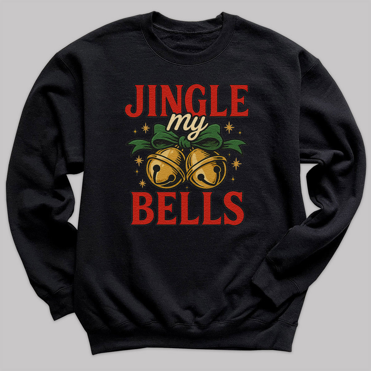 Jingle My Bells - Christmas Jumper Sweatshirt - All Sizes