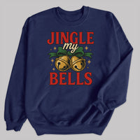 Jingle My Bells - Christmas Jumper Sweatshirt - All Sizes