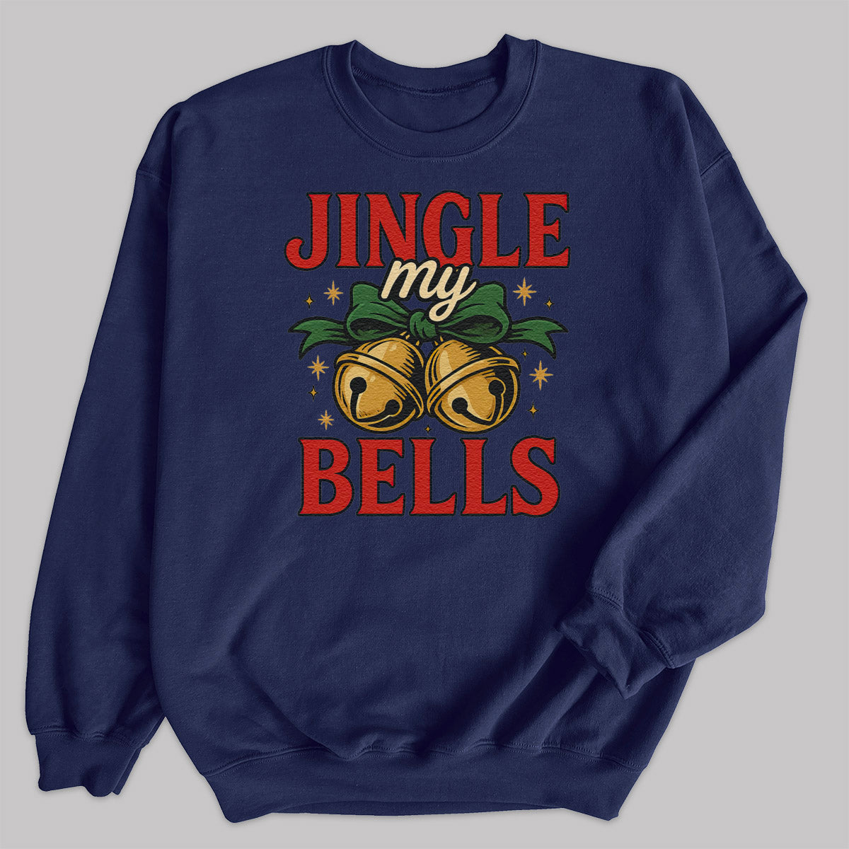 Jingle My Bells - Christmas Jumper Sweatshirt - All Sizes