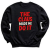 The Claus made Me Do It - Christmas Jumper Sweatshirt - All Sizes