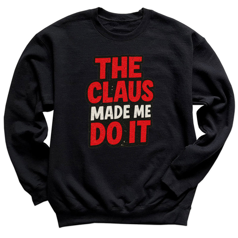 The Claus made Me Do It - Christmas Jumper Sweatshirt - All Sizes