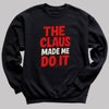 The Claus made Me Do It - Christmas Jumper Sweatshirt - All Sizes