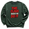 The Claus made Me Do It - Christmas Jumper Sweatshirt - All Sizes