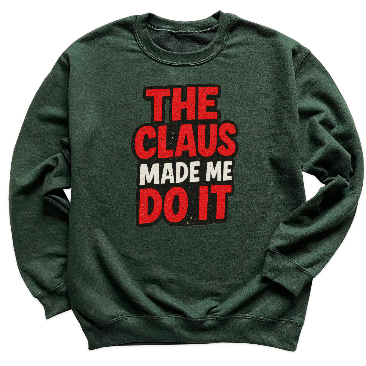 The Claus made Me Do It - Christmas Jumper Sweatshirt - All Sizes