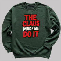 The Claus made Me Do It - Christmas Jumper Sweatshirt - All Sizes
