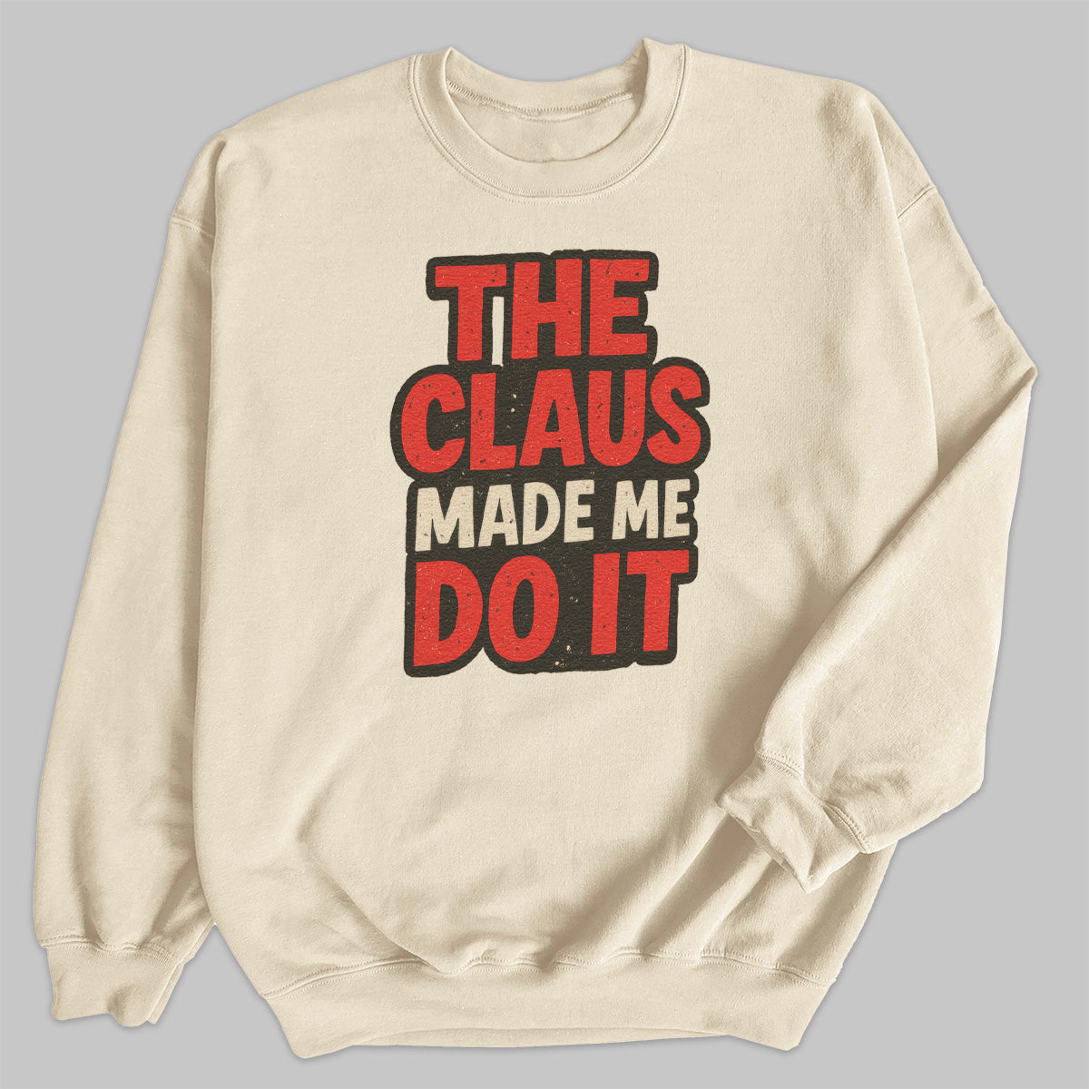 The Claus made Me Do It - Christmas Jumper Sweatshirt - All Sizes