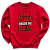 The Claus made Me Do It - Christmas Jumper Sweatshirt - All Sizes
