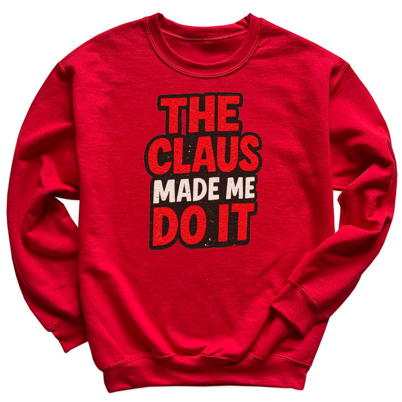 The Claus made Me Do It - Christmas Jumper Sweatshirt - All Sizes
