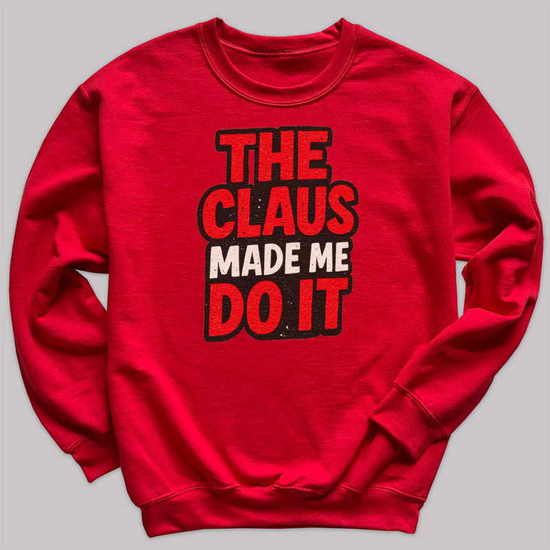 The Claus made Me Do It - Christmas Jumper Sweatshirt - All Sizes
