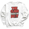 The Claus made Me Do It - Christmas Jumper Sweatshirt - All Sizes