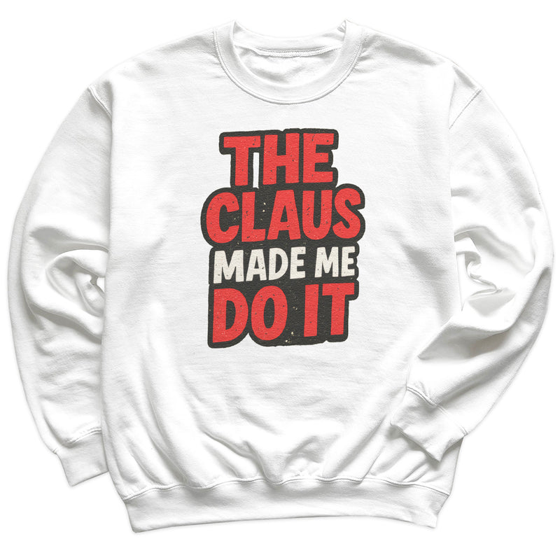 The Claus made Me Do It - Christmas Jumper Sweatshirt - All Sizes