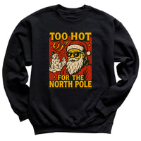 Too Hot For The North Pole - Christmas Jumper Sweatshirt - Adult & Kids - All Sizes