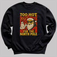 Too Hot For The North Pole - Christmas Jumper Sweatshirt - Adult & Kids - All Sizes