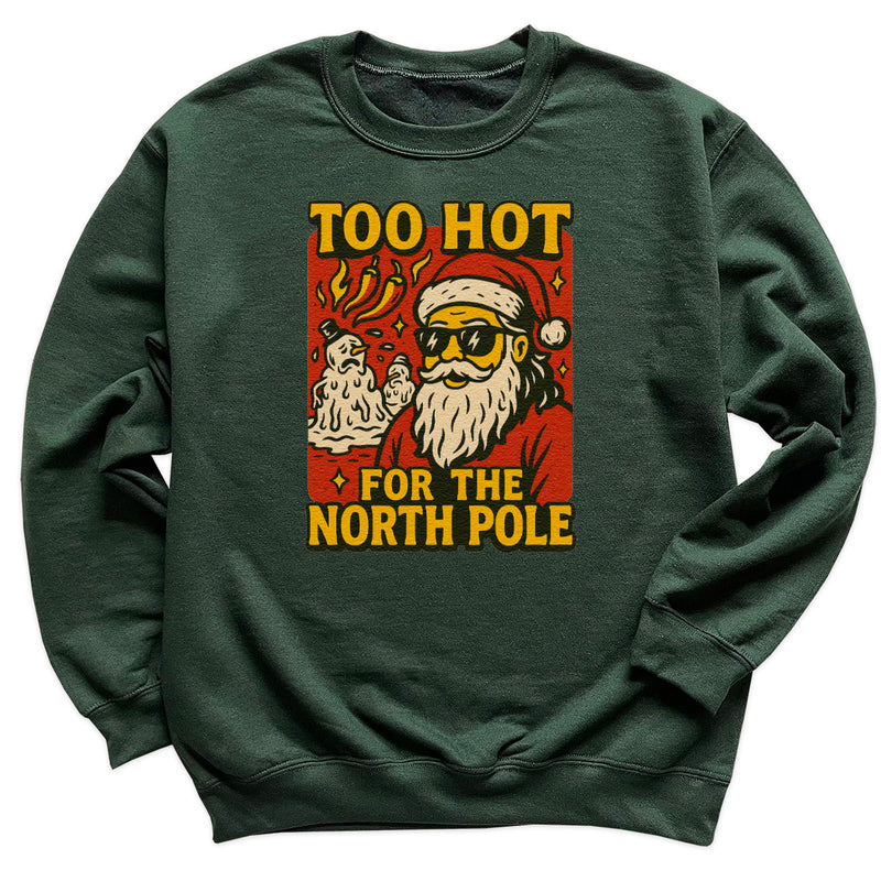 Too Hot For The North Pole - Christmas Jumper Sweatshirt - Adult & Kids - All Sizes