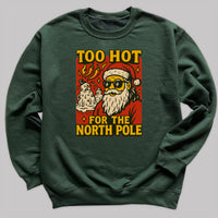 Too Hot For The North Pole - Christmas Jumper Sweatshirt - Adult & Kids - All Sizes