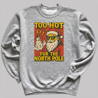 Too Hot For The North Pole - Christmas Jumper Sweatshirt - Adult & Kids - All Sizes