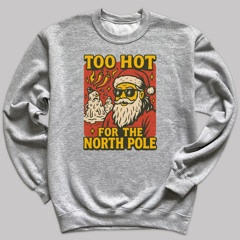 Too Hot For The North Pole - Christmas Jumper Sweatshirt - Adult & Kids - All Sizes