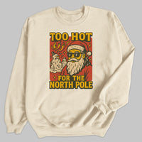 Too Hot For The North Pole - Christmas Jumper Sweatshirt - Adult & Kids - All Sizes