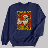 Too Hot For The North Pole - Christmas Jumper Sweatshirt - Adult & Kids - All Sizes