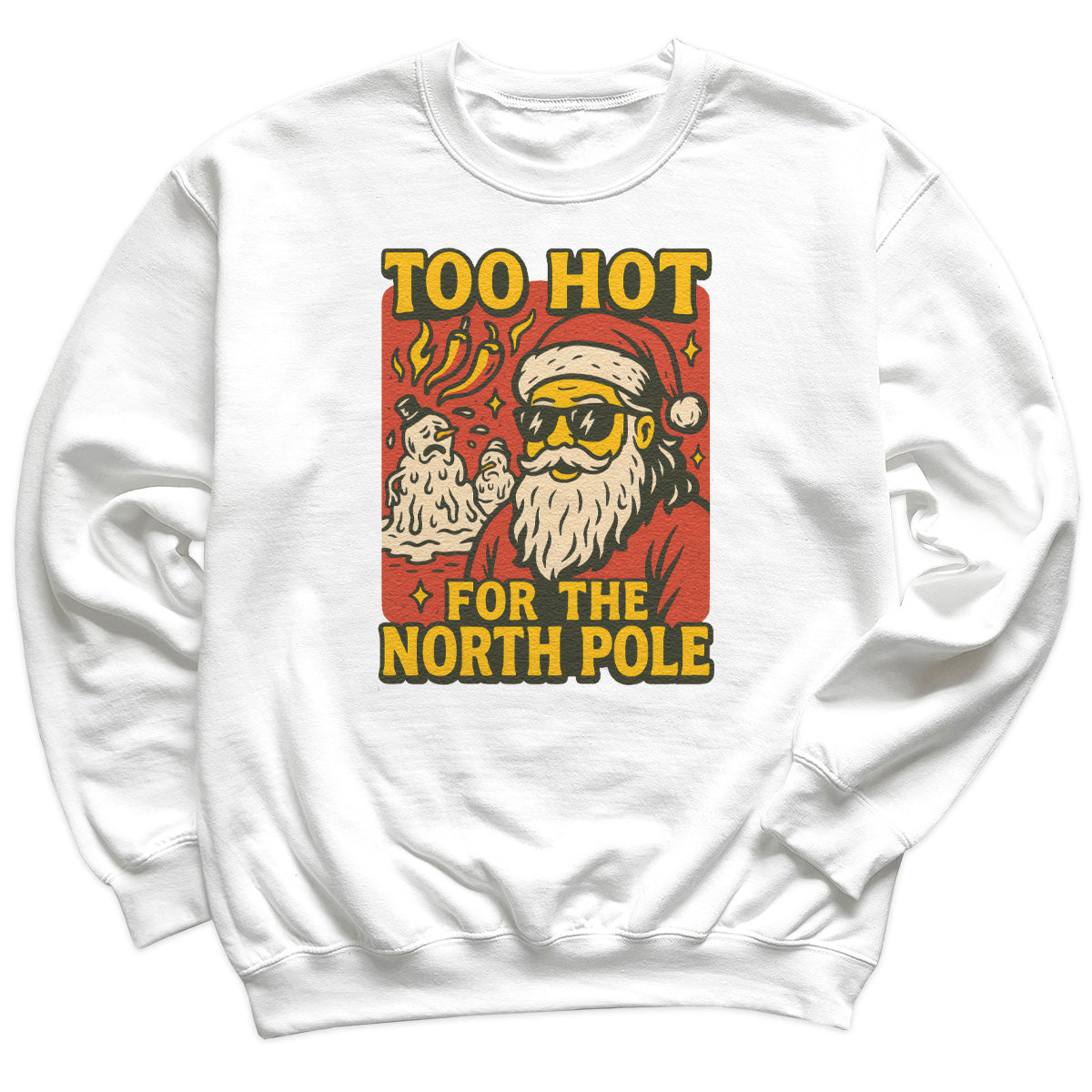 Too Hot For The North Pole - Christmas Jumper Sweatshirt - Adult & Kids - All Sizes