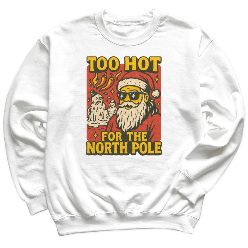 Too Hot For The North Pole - Christmas Jumper Sweatshirt - Adult & Kids - All Sizes