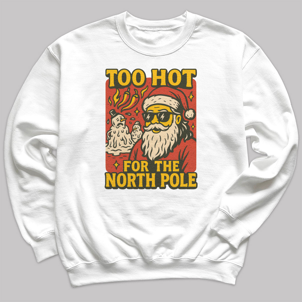 Too Hot For The North Pole - Christmas Jumper Sweatshirt - Adult & Kids - All Sizes