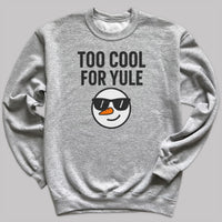 Too Cool For Yule - Christmas Jumper Sweatshirt - Adult & Kids - All Sizes